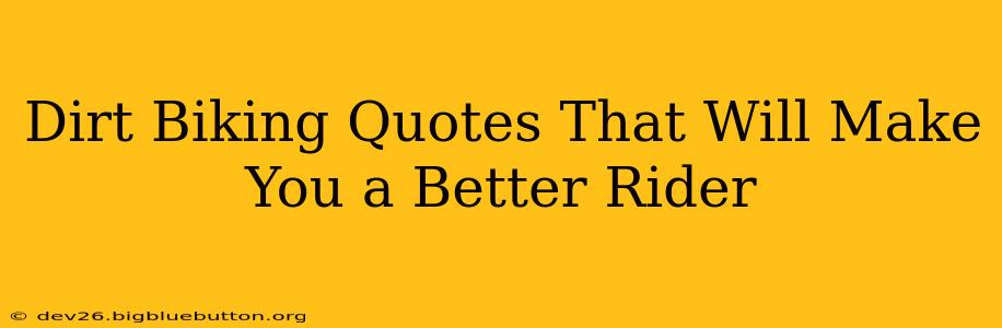 Dirt Biking Quotes That Will Make You a Better Rider