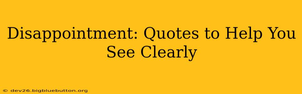 Disappointment: Quotes to Help You See Clearly