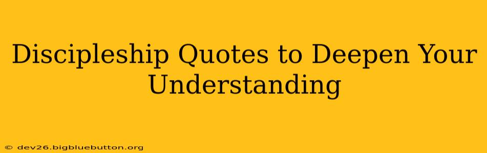 Discipleship Quotes to Deepen Your Understanding