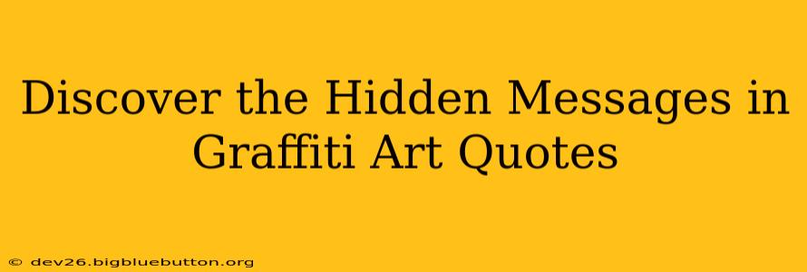 Discover the Hidden Messages in Graffiti Art Quotes