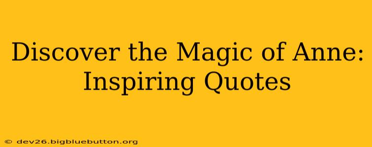 Discover the Magic of Anne: Inspiring Quotes