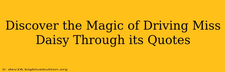 Discover the Magic of Driving Miss Daisy Through its Quotes