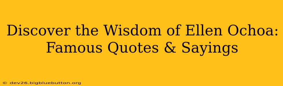 Discover the Wisdom of Ellen Ochoa: Famous Quotes & Sayings