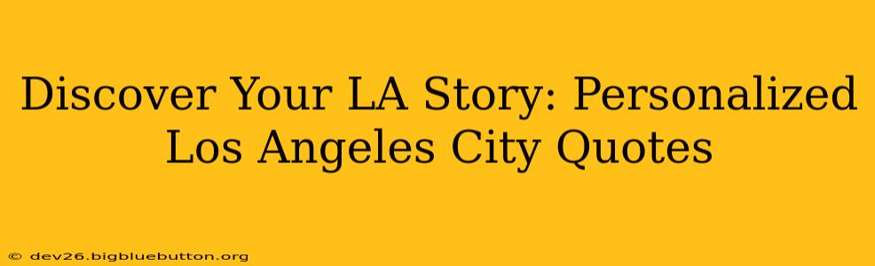 Discover Your LA Story: Personalized Los Angeles City Quotes