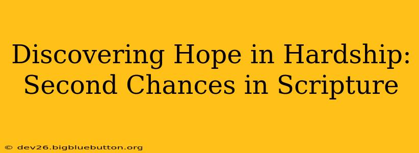 Discovering Hope in Hardship: Second Chances in Scripture
