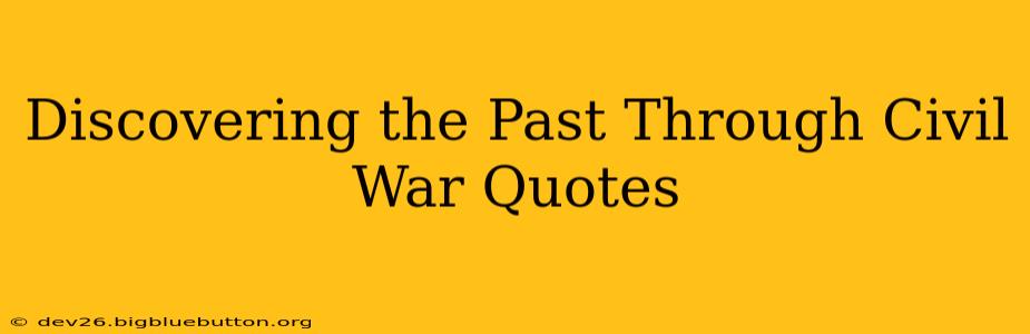 Discovering the Past Through Civil War Quotes