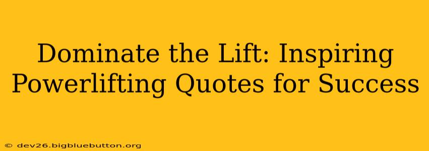 Dominate the Lift: Inspiring Powerlifting Quotes for Success
