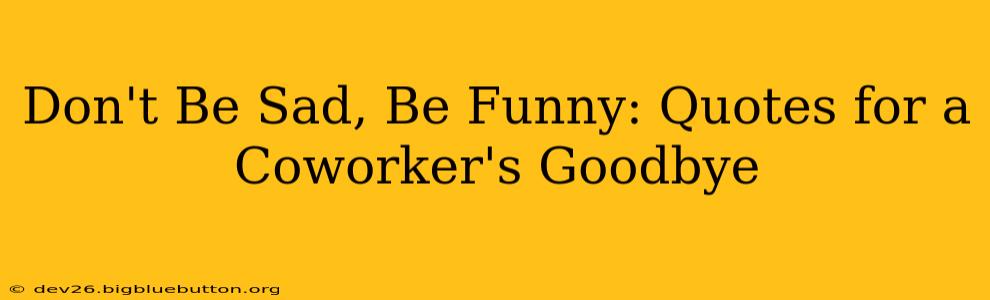 Don't Be Sad, Be Funny: Quotes for a Coworker's Goodbye