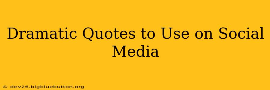 Dramatic Quotes to Use on Social Media