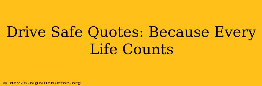 Drive Safe Quotes: Because Every Life Counts