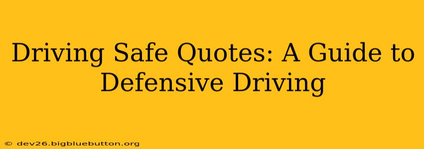 Driving Safe Quotes: A Guide to Defensive Driving