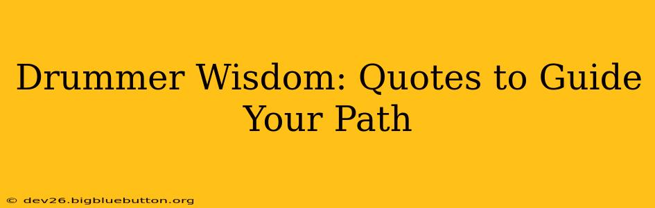 Drummer Wisdom: Quotes to Guide Your Path