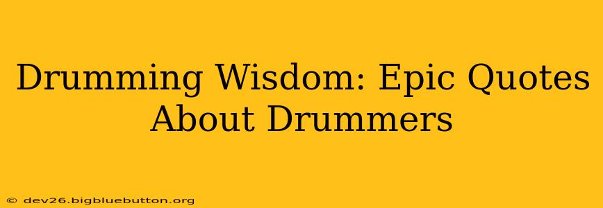 Drumming Wisdom: Epic Quotes About Drummers