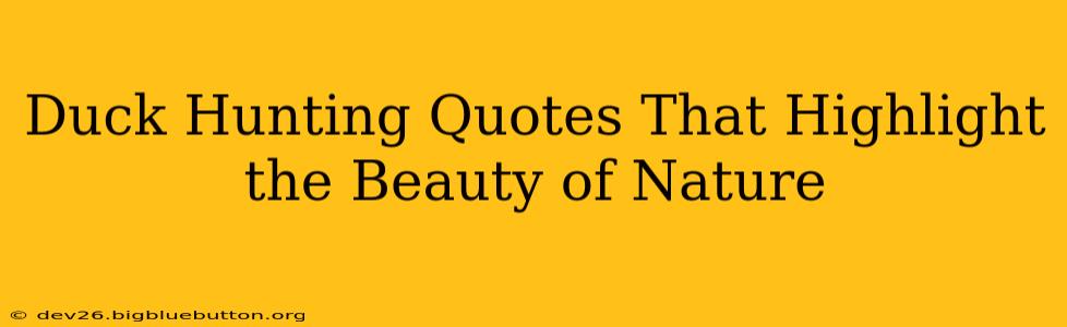 Duck Hunting Quotes That Highlight the Beauty of Nature
