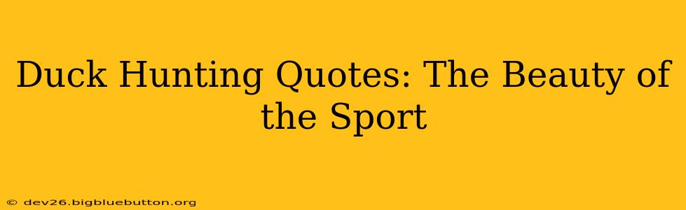 Duck Hunting Quotes: The Beauty of the Sport