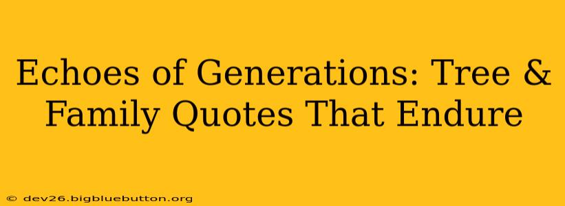 Echoes of Generations: Tree & Family Quotes That Endure
