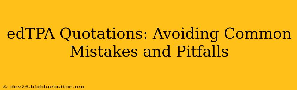 edTPA Quotations: Avoiding Common Mistakes and Pitfalls