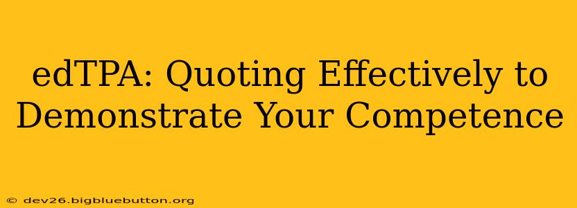 edTPA: Quoting Effectively to Demonstrate Your Competence
