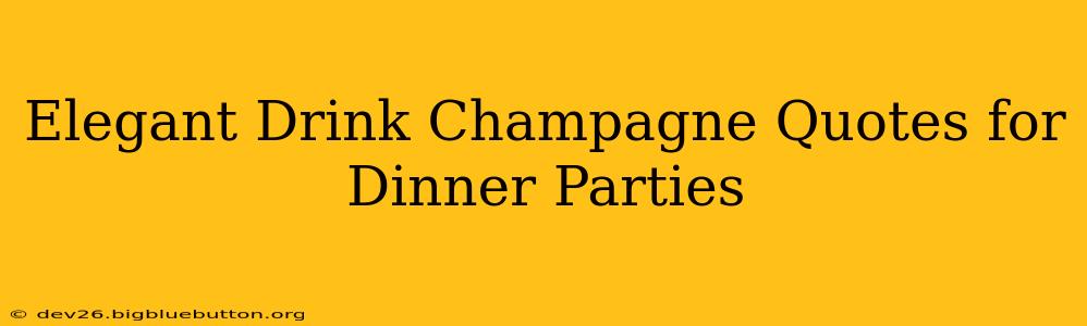 Elegant Drink Champagne Quotes for Dinner Parties