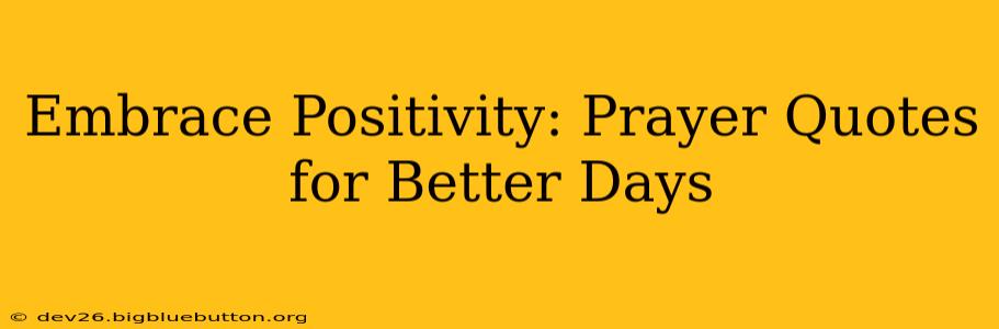 Embrace Positivity: Prayer Quotes for Better Days