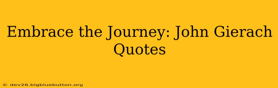 Embrace the Journey: John Gierach Quotes