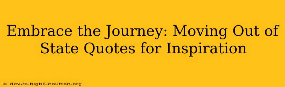 Embrace the Journey: Moving Out of State Quotes for Inspiration