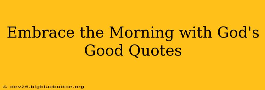Embrace the Morning with God's Good Quotes