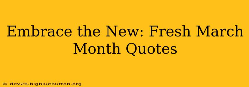 Embrace the New: Fresh March Month Quotes