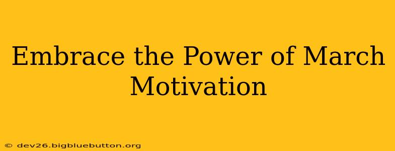 Embrace the Power of March Motivation