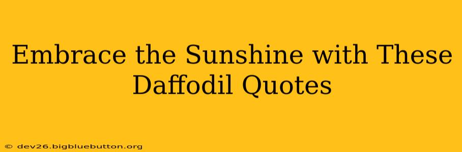 Embrace the Sunshine with These Daffodil Quotes