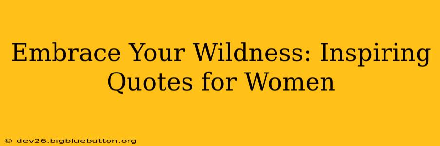 Embrace Your Wildness: Inspiring Quotes for Women