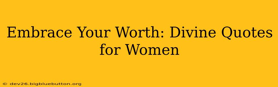 Embrace Your Worth: Divine Quotes for Women