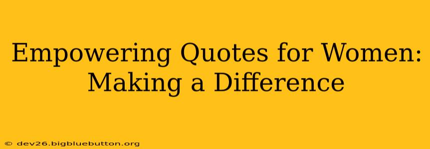 Empowering Quotes for Women: Making a Difference