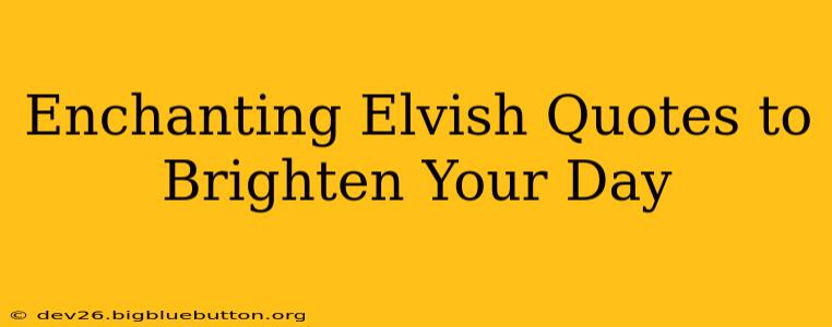 Enchanting Elvish Quotes to Brighten Your Day