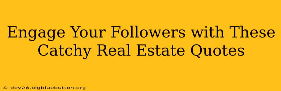 Engage Your Followers with These Catchy Real Estate Quotes