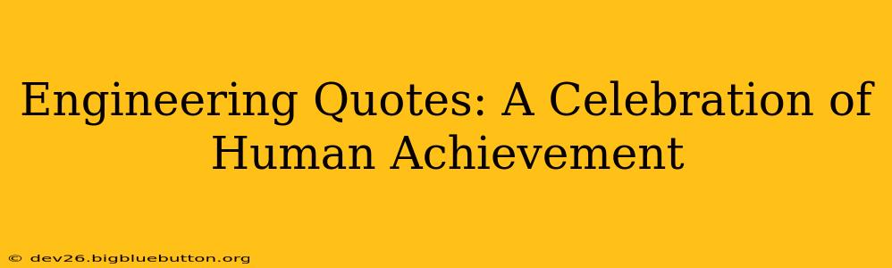 Engineering Quotes: A Celebration of Human Achievement
