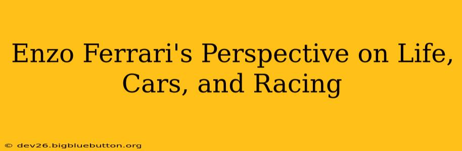Enzo Ferrari's Perspective on Life, Cars, and Racing