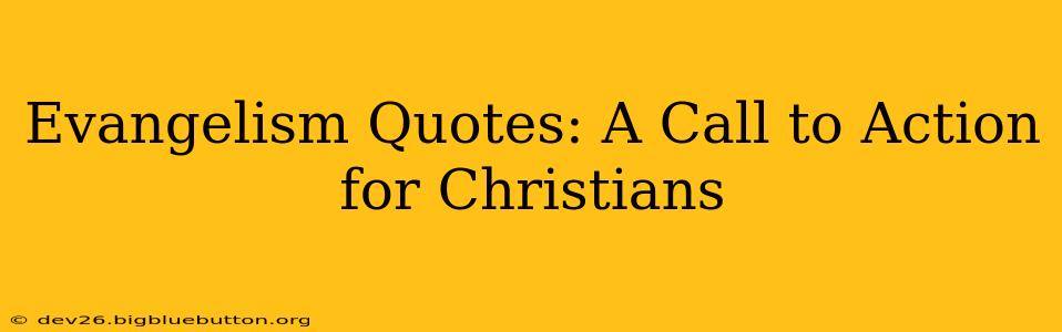 Evangelism Quotes: A Call to Action for Christians