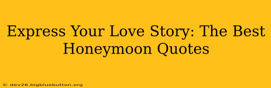 Express Your Love Story: The Best Honeymoon Quotes