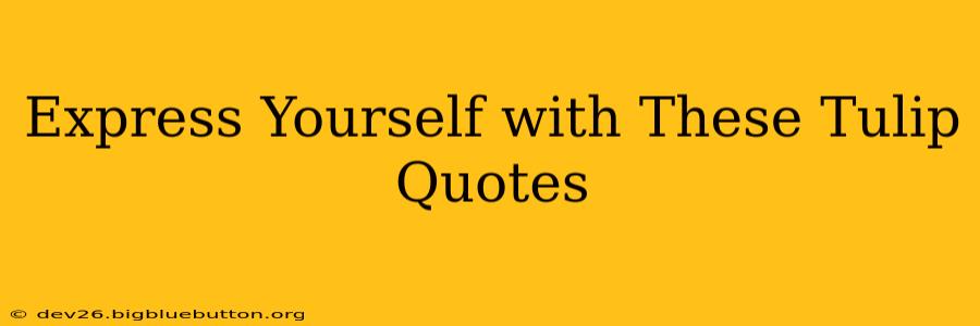Express Yourself with These Tulip Quotes