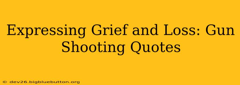 Expressing Grief and Loss: Gun Shooting Quotes