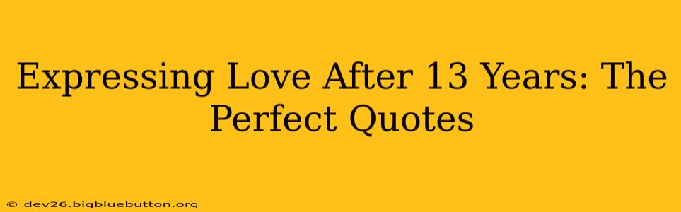 Expressing Love After 13 Years: The Perfect Quotes