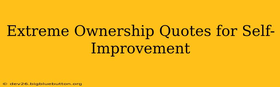Extreme Ownership Quotes for Self-Improvement