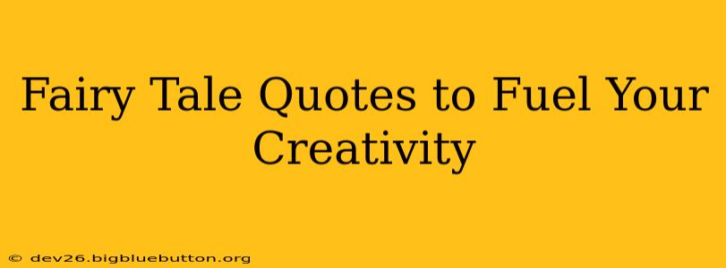 Fairy Tale Quotes to Fuel Your Creativity
