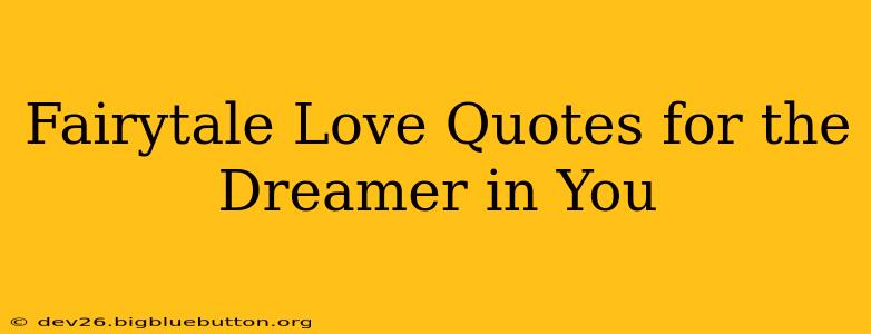 Fairytale Love Quotes for the Dreamer in You
