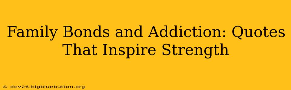Family Bonds and Addiction: Quotes That Inspire Strength