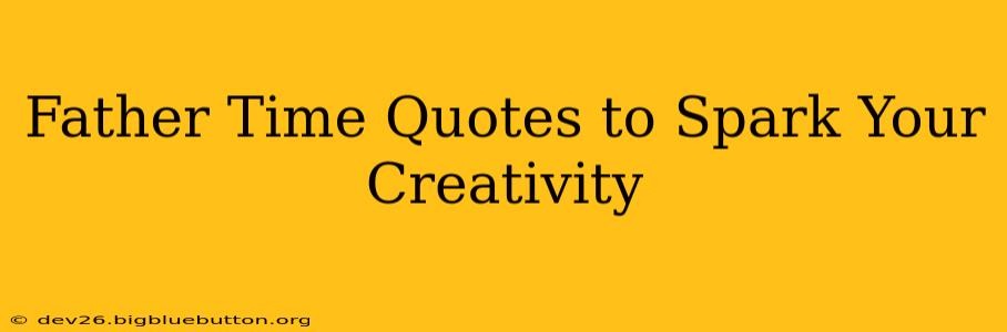 Father Time Quotes to Spark Your Creativity