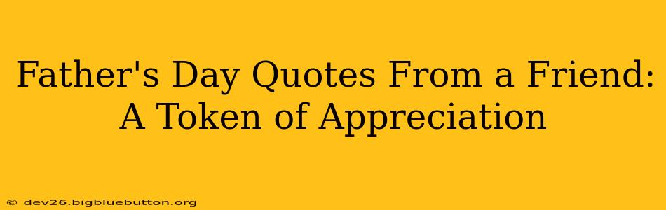 Father's Day Quotes From a Friend: A Token of Appreciation