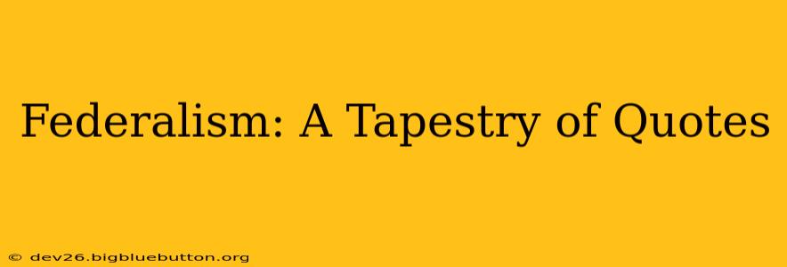 Federalism: A Tapestry of Quotes