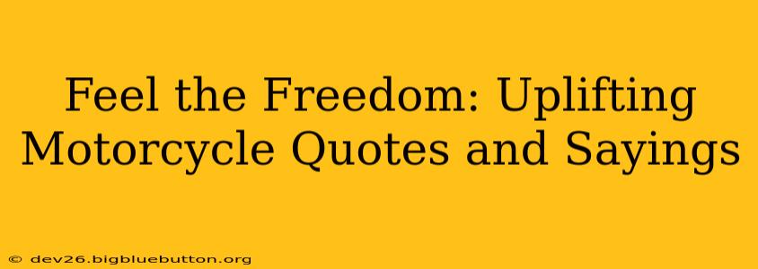 Feel the Freedom: Uplifting Motorcycle Quotes and Sayings